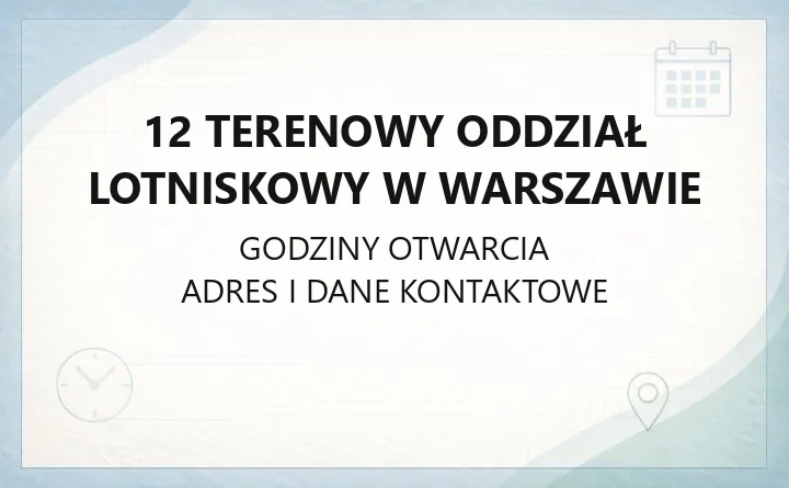 12 Terenowy Oddział Lotniskowy w Warszawie - kontakt, adres, wydziały