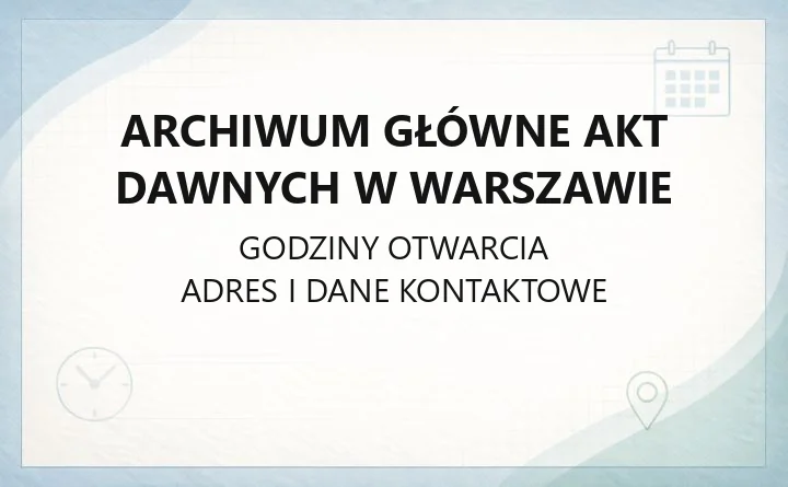 Archiwum Główne Akt Dawnych w Warszawie - kontakt, godziny, kwerendy genealogiczne