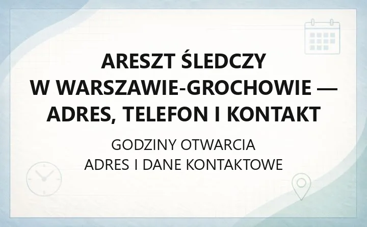 Areszt Śledczy w Warszawie-Grochowie - adres, telefon i kontakt
