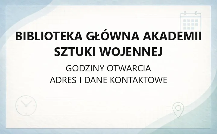 Biblioteka Główna Akademii Sztuki Wojennej - kontakt, działy i zbiory
