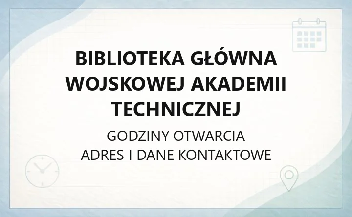 Biblioteka Główna Wojskowej Akademii Technicznej - kontakt, godziny, karta, katalog