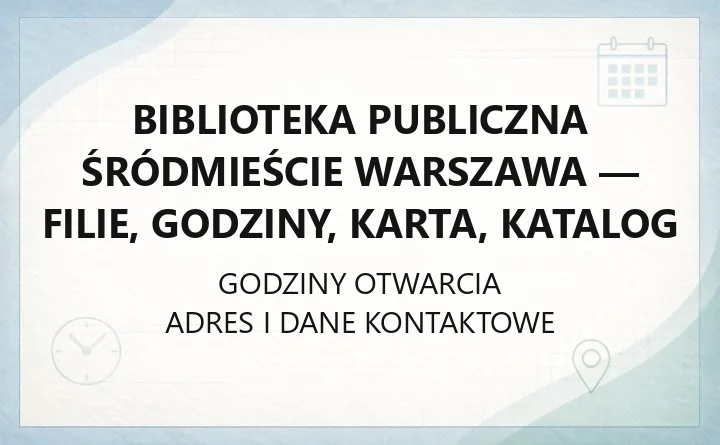 Biblioteka Publiczna Śródmieście Warszawa - filie, godziny, karta, katalog