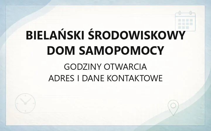 Bielański Środowiskowy Dom Samopomocy - kontakt, godziny i zakres pomocy