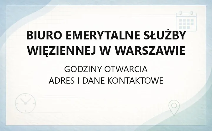 Biuro Emerytalne Służby Więziennej w Warszawie - kontakt, godziny, wnioski