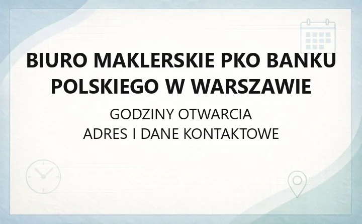 Biuro Maklerskie PKO Banku Polskiego w Warszawie - kontakt, godziny, usługi maklerskie