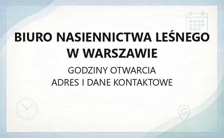 Biuro Nasiennictwa Leśnego w Warszawie - kontakt, godziny, rejestry i załatwianie spraw