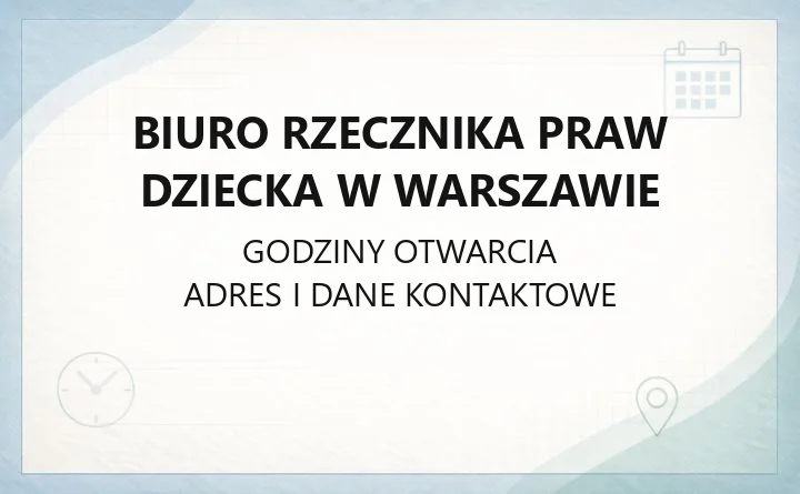Biuro Rzecznika Praw Dziecka w Warszawie - kontakt, adres i godziny