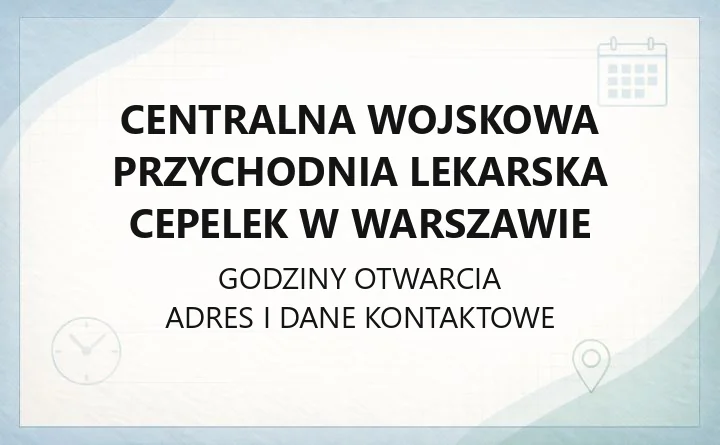 Centralna Wojskowa Przychodnia Lekarska CePeLek w Warszawie - kontakt, rejestracja, poradnie i diagnostyka