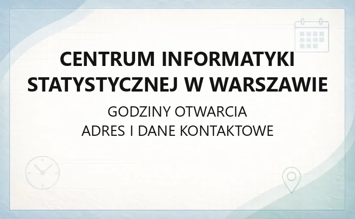 Centrum Informatyki Statystycznej w Warszawie - kontakt, godziny, dostępność