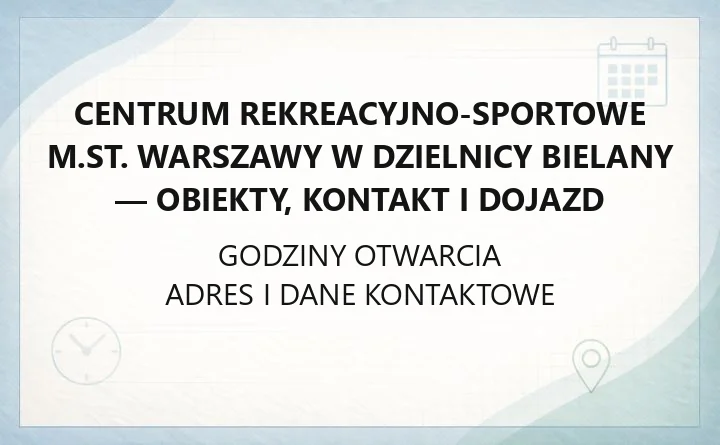 Centrum Rekreacyjno-Sportowe. Warszawy w Dzielnicy Bielany - obiekty, kontakt i dojazd
