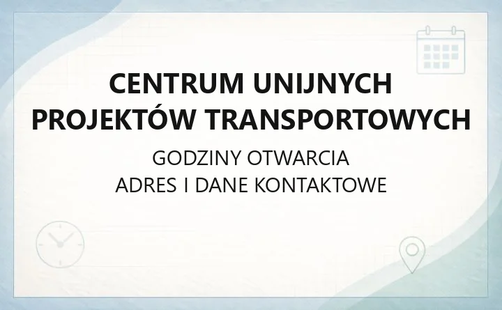 Centrum Unijnych Projektów Transportowych - kontakt, godziny i obsługa beneficjentów
