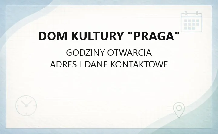 Dom Kultury "Praga" - kontakt, godziny kasy, zajęcia i dojazd