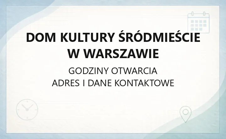 Dom Kultury Śródmieście w Warszawie - kontakt, lokalizacje, godziny