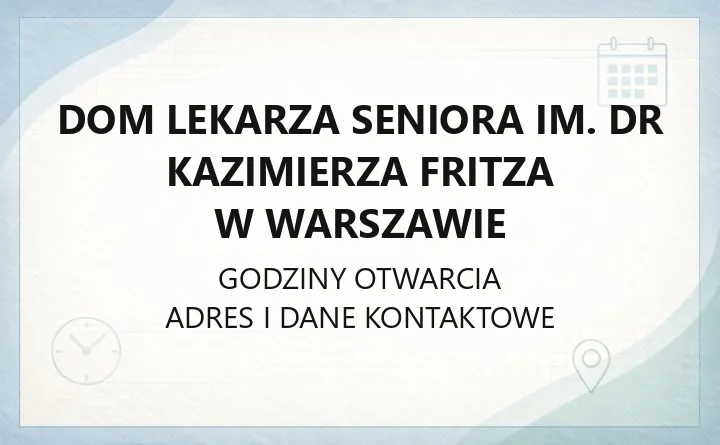 Dom Lekarza Seniora im. dr Kazimierza Fritza w Warszawie - kontakt, zasady przyjęcia, opieka medyczna