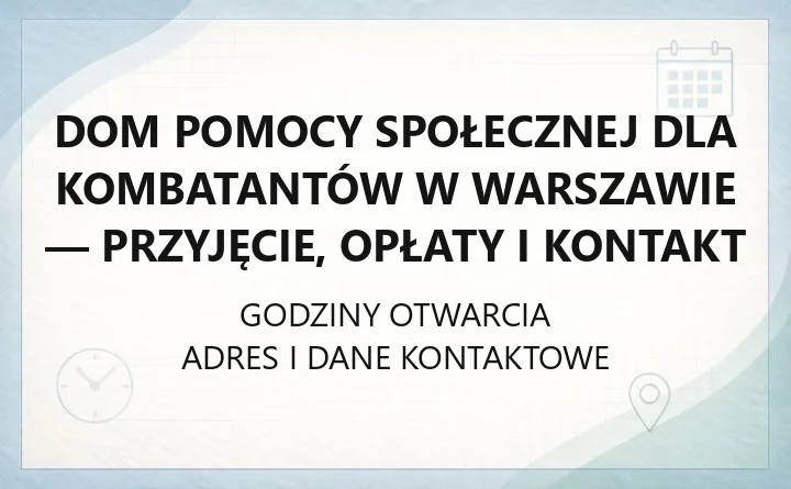 Dom Pomocy Społecznej dla Kombatantów w Warszawie - przyjęcie, opłaty i kontakt