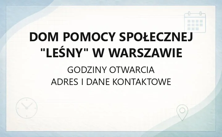 Dom Pomocy Społecznej "Leśny" w Warszawie - kontakt, przyjęcia, opłaty