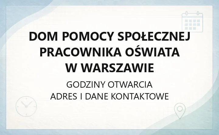 Dom Pomocy Społecznej Pracownika Oświata w Warszawie - kontakt, przyjęcie, opłaty i odwiedziny