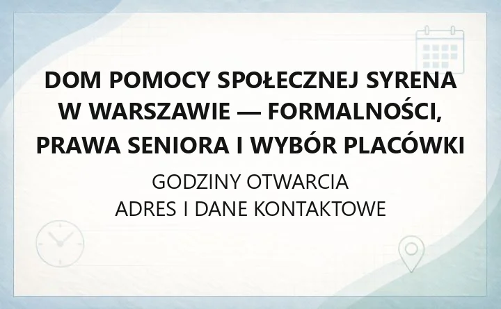 Dom Pomocy Społecznej Syrena w Warszawie - formalności, prawa seniora i wybór placówki