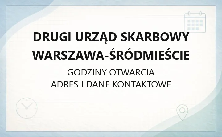 Drugi Urząd Skarbowy Warszawa-Śródmieście - kontakt, godziny, właściwość terytorialna i e-usługi