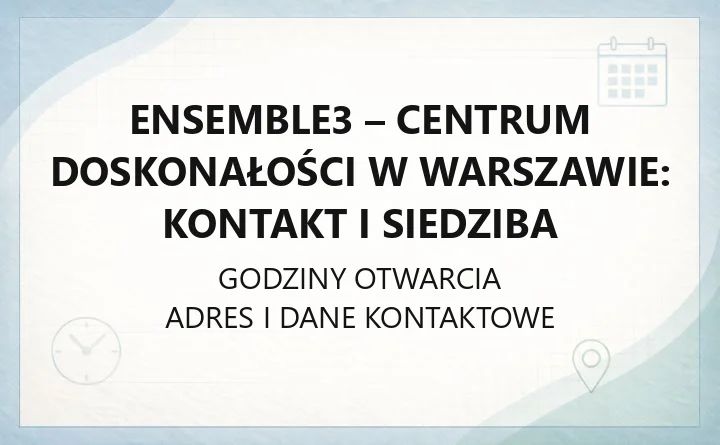 ENSEMBLE3 - Centrum Doskonałości w Warszawie: kontakt i siedziba