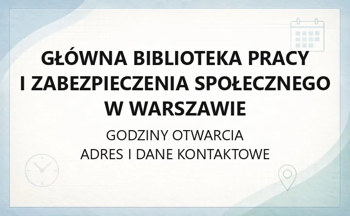 Główna Biblioteka Pracy i Zabezpieczenia Społecznego w Warszawie - kontakt, godziny, karta biblioteczna