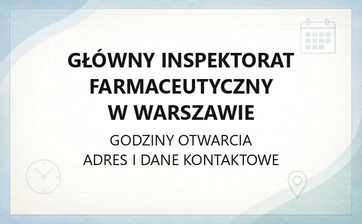 Główny Inspektorat Farmaceutyczny w Warszawie - kontakt, godziny i zakres działania