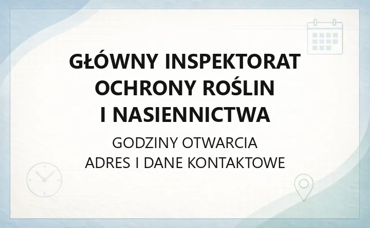 Główny Inspektorat Ochrony Roślin i Nasiennictwa - kontakt, godziny i zakres działań