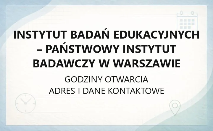 Instytut Badań Edukacyjnych - Państwowy Instytut Badawczy w Warszawie - kontakt, dojazd, dostępność