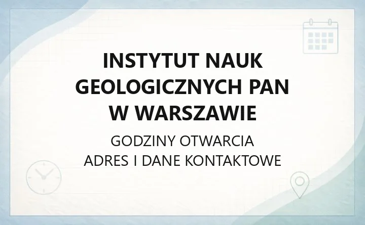 Instytut Nauk Geologicznych PAN w Warszawie - kontakt, godziny, dojazd