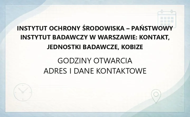 Instytut Ochrony Środowiska - Państwowy Instytut Badawczy w Warszawie: kontakt, jednostki badawcze, KOBiZE