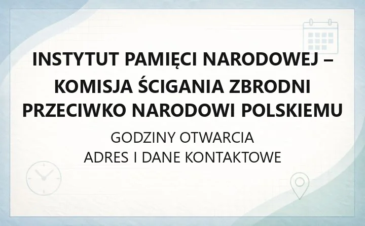 Instytut Pamięci Narodowej - Komisja Ścigania Zbrodni przeciwko Narodowi Polskiemu - kontakt, struktura i zakres działalności