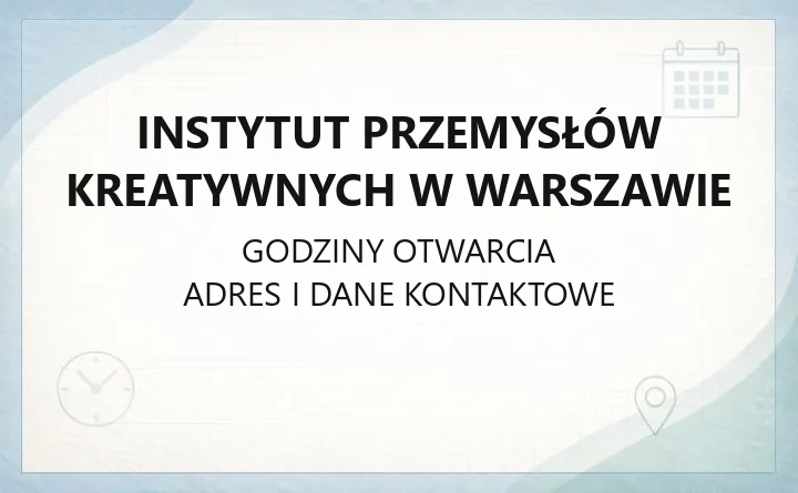 Instytut Przemysłów Kreatywnych w Warszawie - kontakt, programy i dostępność