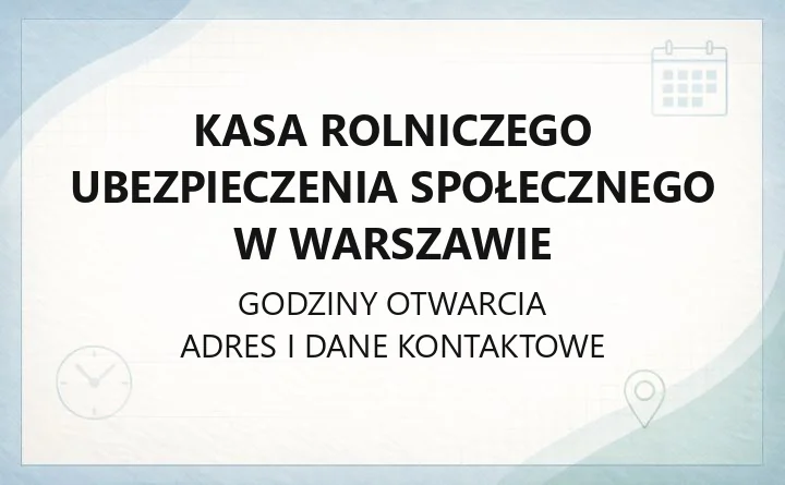 Kasa Rolniczego Ubezpieczenia Społecznego w Warszawie - kontakt, godziny, świadczenia