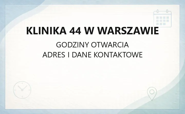 Klinika 44 w Warszawie - kontakt, rejestracja, cennik i zabiegi