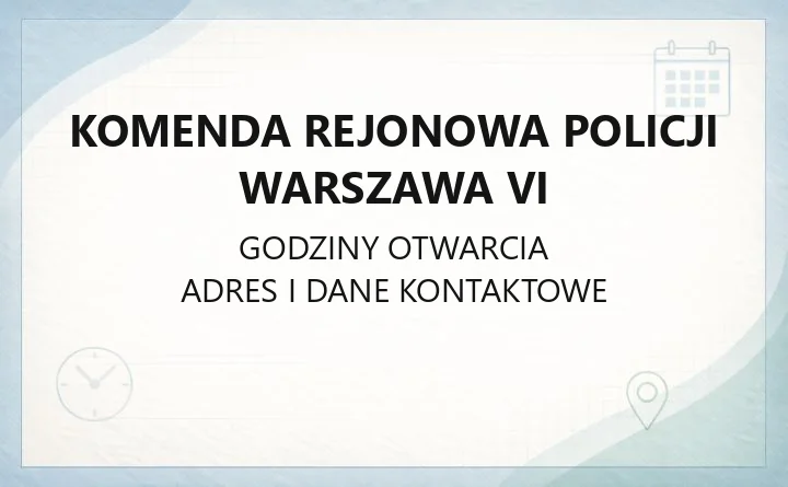 Komenda Rejonowa Policji Warszawa VI - kontakt, komisariaty, wydziały i godziny