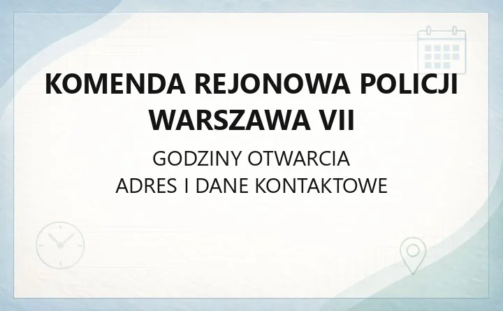 Komenda Rejonowa Policji Warszawa VII - kontakt, adresy i zakres działalności