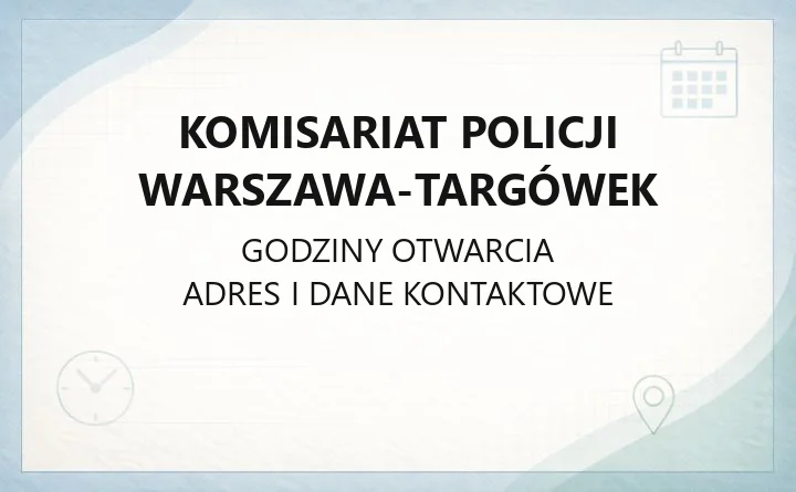 Komisariat Policji Warszawa-Targówek - kontakt, dzielnicowi, godziny przyjęć