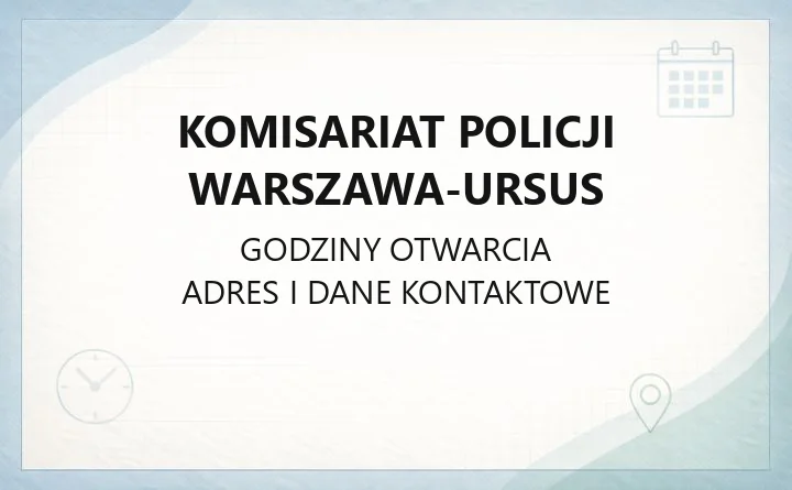 Komisariat Policji Warszawa-Ursus - kontakt, dzielnicowi, godziny przyjęć