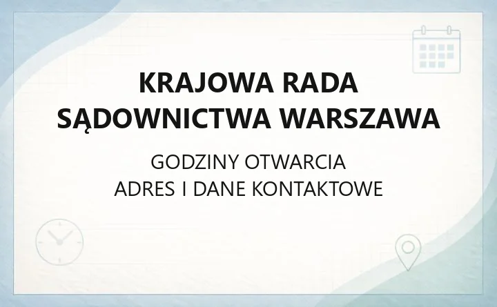Krajowa Rada Sądownictwa Warszawa - kontakt, godziny i sposoby złożenia sprawy