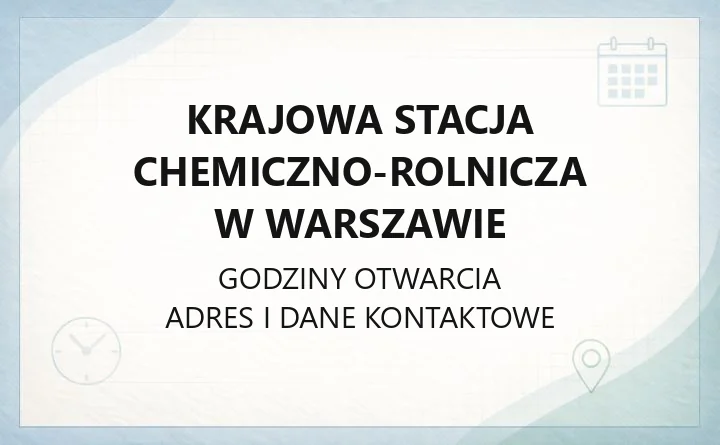 Krajowa Stacja Chemiczno-Rolnicza w Warszawie - kontakt, godziny, badania gleby i doradztwo nawozowe
