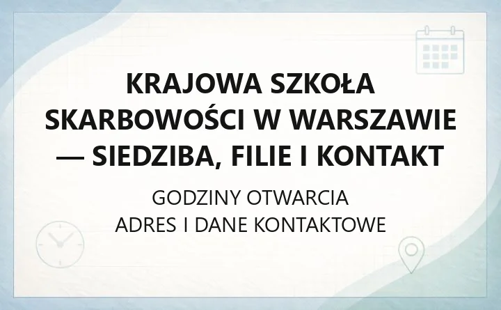 Krajowa Szkoła Skarbowości w Warszawie - siedziba, filie i kontakt