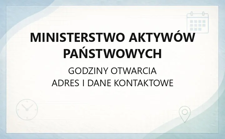 Ministerstwo Aktywów Państwowych - kontakt, adres i godziny obsługi w Warszawie