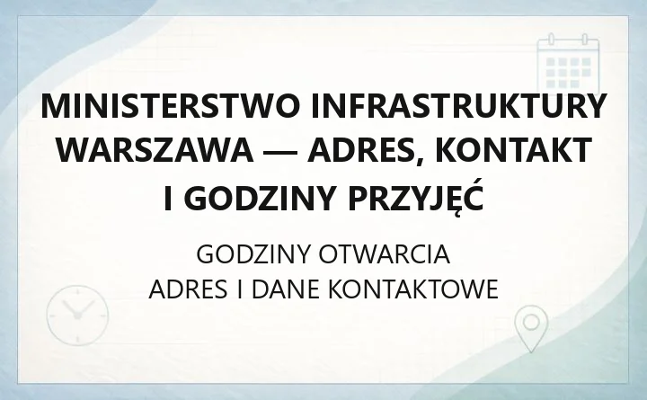 Ministerstwo Infrastruktury Warszawa - adres, kontakt i godziny przyjęć