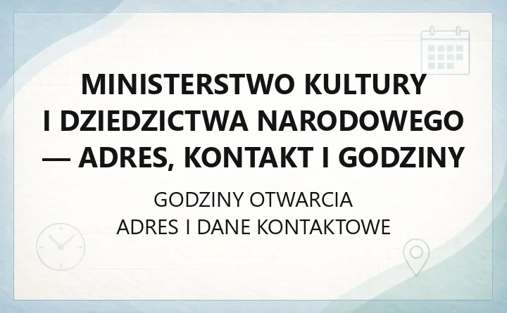 Ministerstwo Kultury i Dziedzictwa Narodowego - adres, kontakt i godziny
