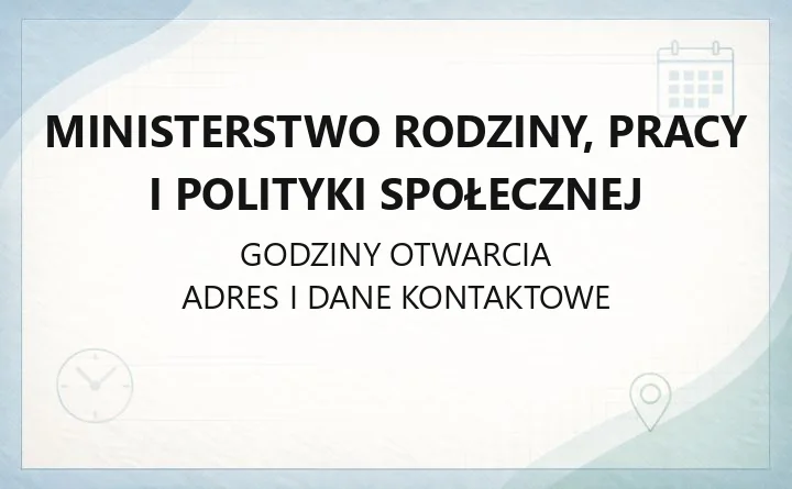Ministerstwo Rodziny, Pracy i Polityki Społecznej - kontakt, godziny i obsługa spraw