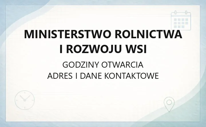 Ministerstwo Rolnictwa i Rozwoju Wsi - kontakt, godziny i załatwianie spraw