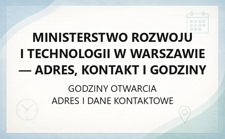 Ministerstwo Rozwoju i Technologii w Warszawie - adres, kontakt i godziny