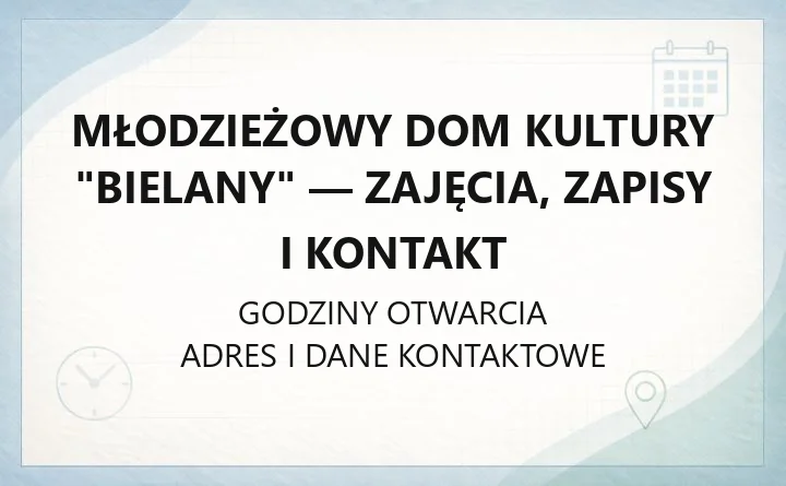 Młodzieżowy Dom Kultury "Bielany" - zajęcia, zapisy i kontakt