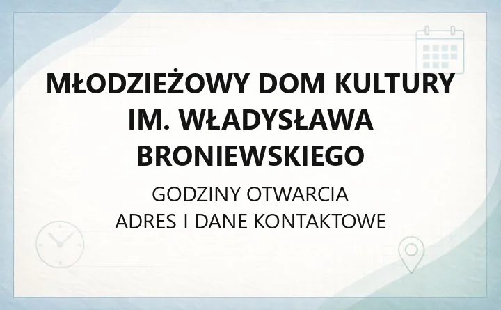 Młodzieżowy Dom Kultury im. Władysława Broniewskiego - kontakt, zapisy, zajęcia i dojazd