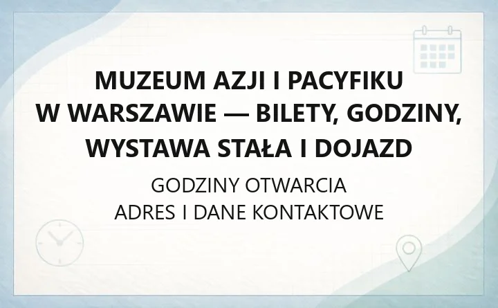 Muzeum Azji i Pacyfiku w Warszawie - bilety, godziny, wystawa stała i dojazd